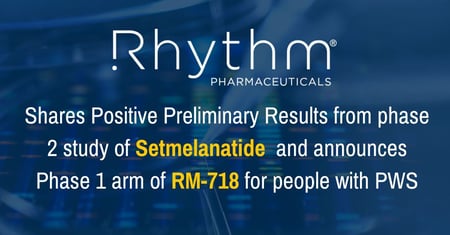 Positive Preliminary Results with Setmelanotide and Plans for Evaluation of RM-718 for PWS